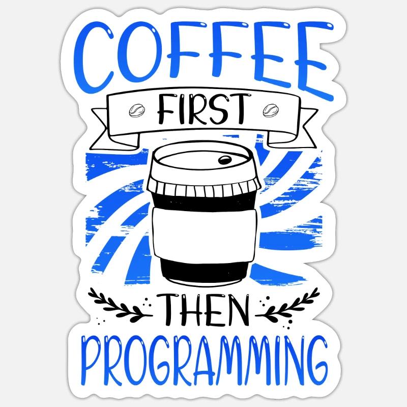 Programmer Gift Coffee First then Programming Sticker size S (10 x 10 cm)