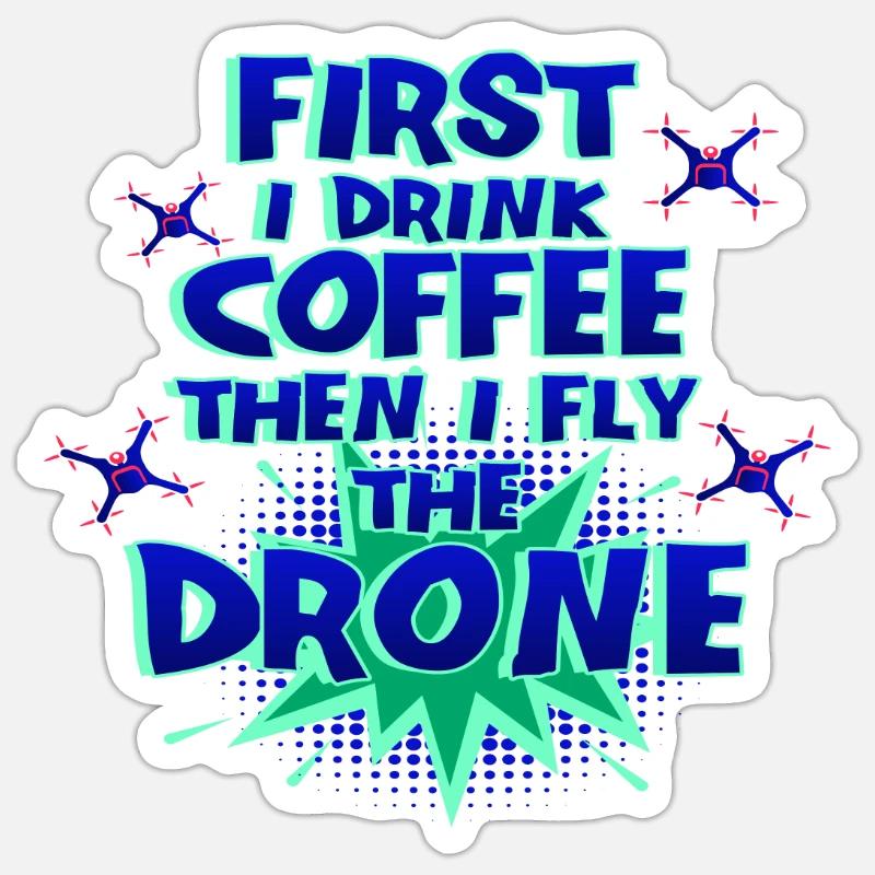Drone Pilot Gift First Drink Coffee Fly Drone Sticker size S (10 x 10 cm)