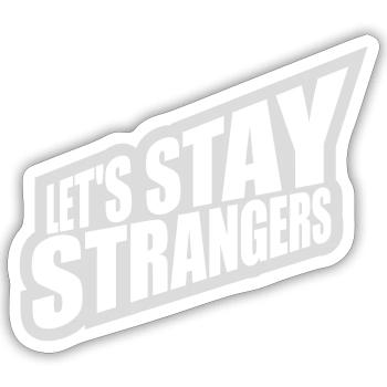 lets stay strangers quote - Sticker size S (10 x 10 cm) - white matte - Front