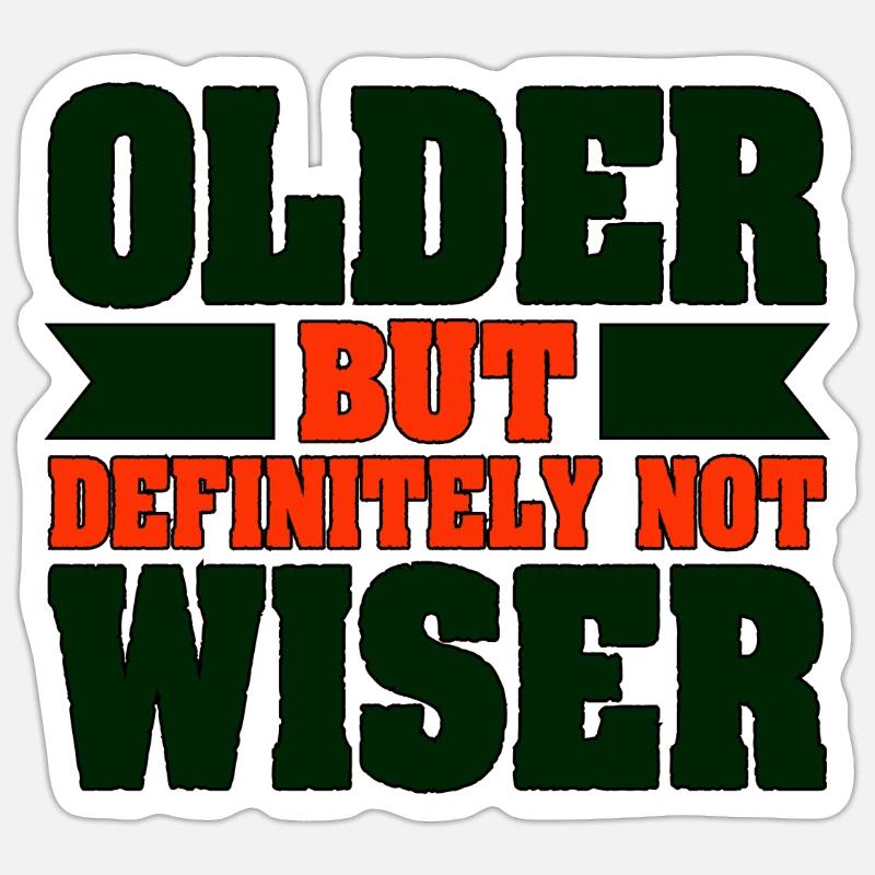 Aging Humor Older Definitely Not Wiser Sarcasm Sticker size S (10 x 10 cm)