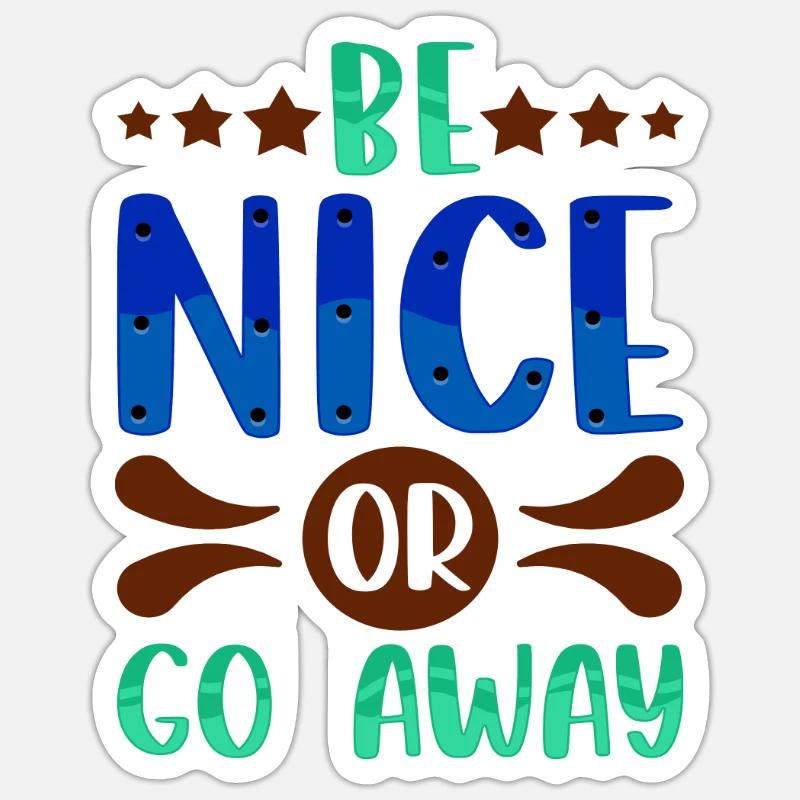 Sarcastic Gift Be Nice or Go Away Funny Sarcasm Sticker size S (10 x 10 cm)