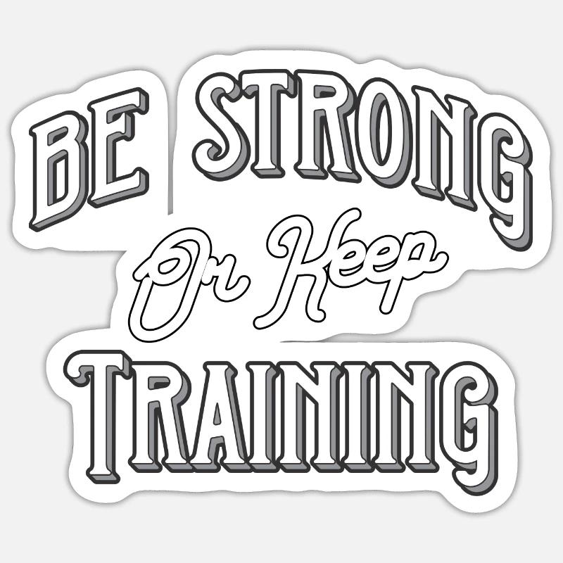 Be strong or keep training Sticker Größe S (10 x 10 cm)