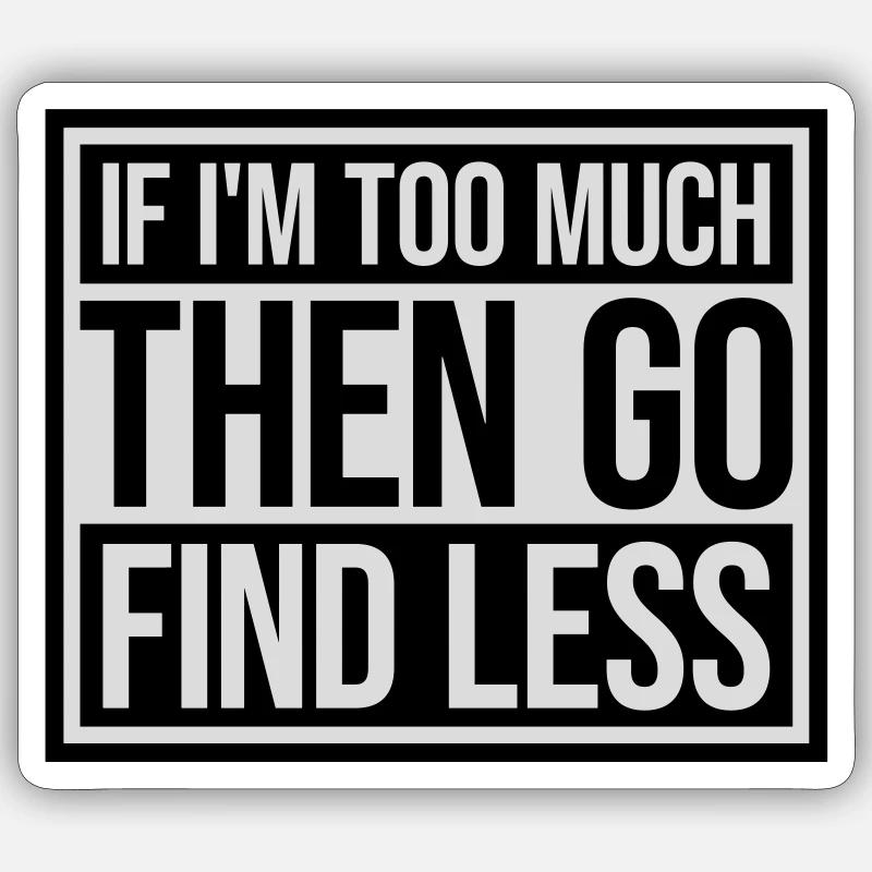 if im too much - Sticker Größe S (10 x 10 cm) - Mattweiß