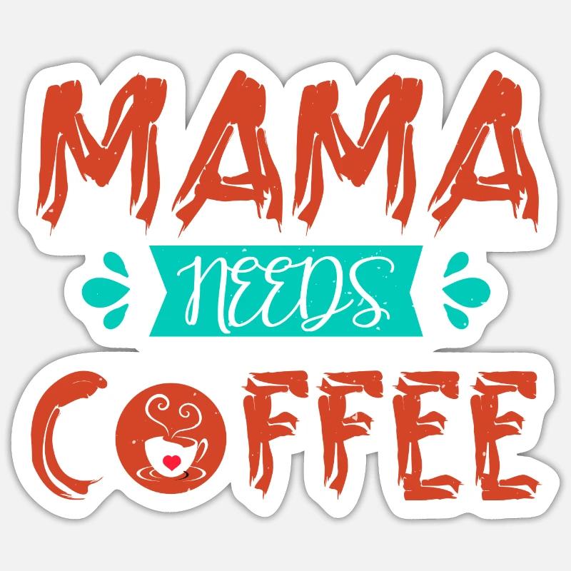 MAMA NEEDS COFFEE - Sticker size S (10 x 10 cm) - white matte