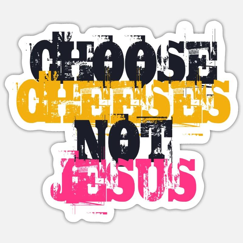 Choose Cheeses - not Jesus - Sticker size S (10 x 10 cm) - white matte
