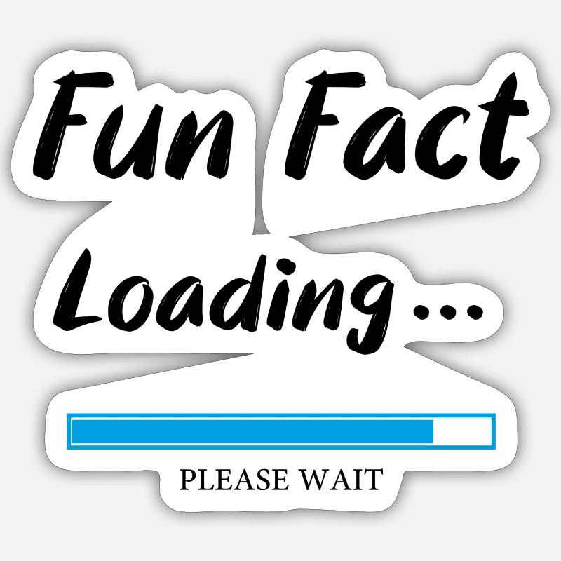 Fun fact loading, funny sayings Sticker size S (10 x 10 cm)