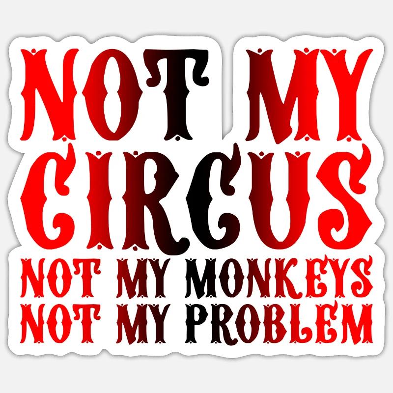 Not My Circus Not My Monkeys Not My Problem 3 Sticker Größe S (10 x 10 cm)