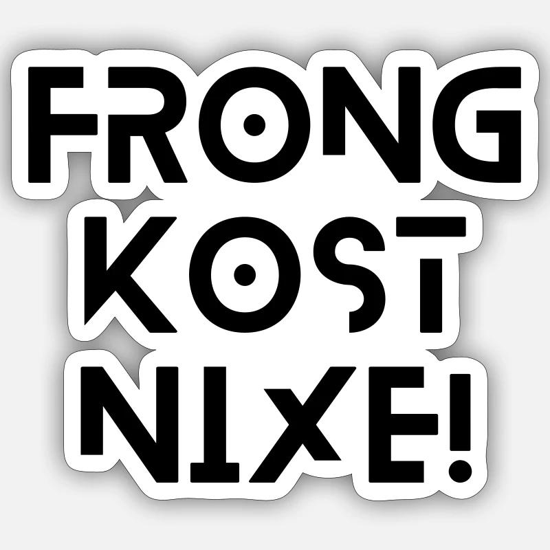 Frong kost nix - bayerischer Spruch - Sticker Größe S (10 x 10 cm) - Mattweiß