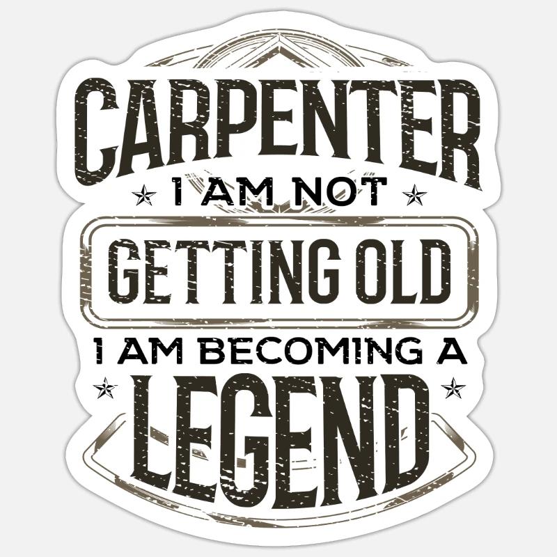 Carpenter Not Getting Old Becoming a Legend Sticker size S (10 x 10 cm)