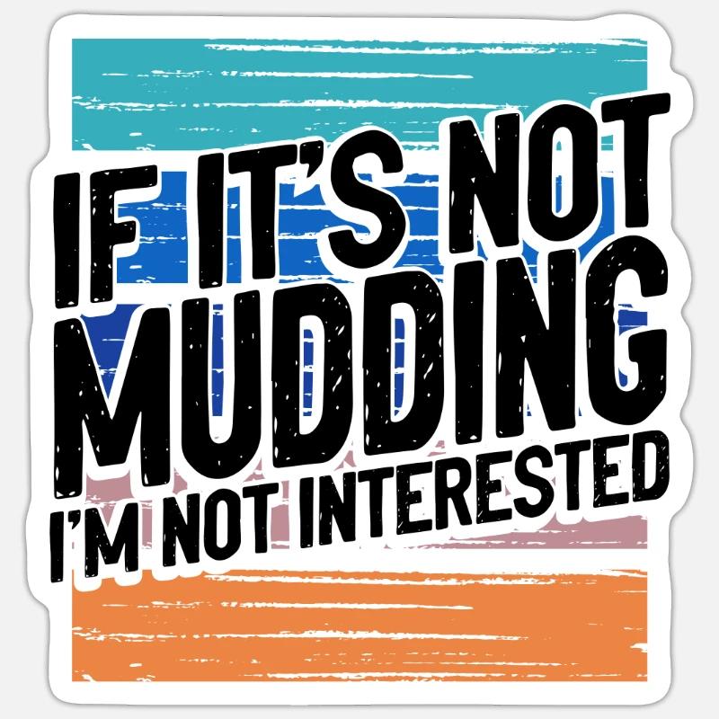 Mudder Gift If It’s Not Mudding Pas intéressé Sticker taille S (10 x 10 cm)