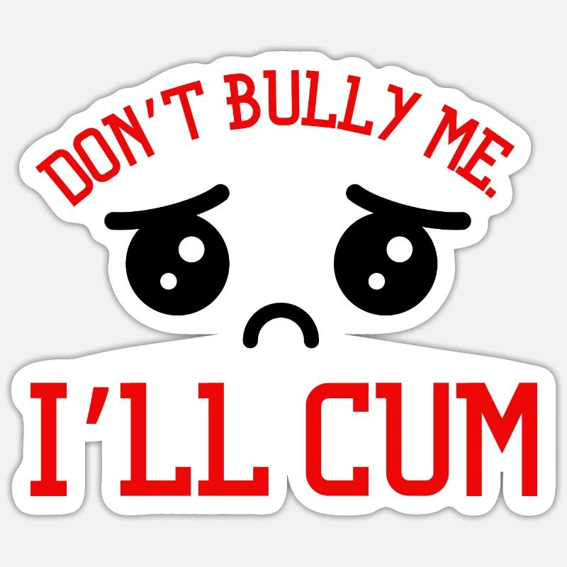 Don't Bully Me I'll Come - Sticker size S (10 x 10 cm) - white matte
