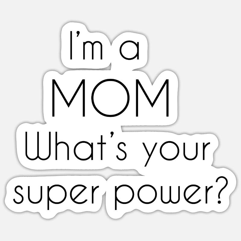 Ich bin eine Mutter, was ist deine Superkraft? - Sticker Größe S (10 x 10 cm) - Mattweiß
