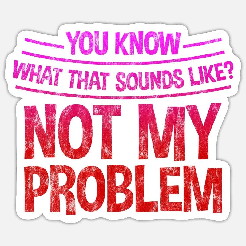Du ved, hvordan det lyder, ikke mit problem 3 - Sticker størrelse S (10 x 10 cm) - mat hvid