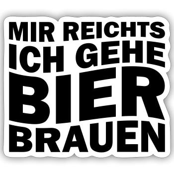 Mir reichts ich gehe Bier brauen - Sticker Größe S (10 x 10 cm) - Mattweiß - Vorne