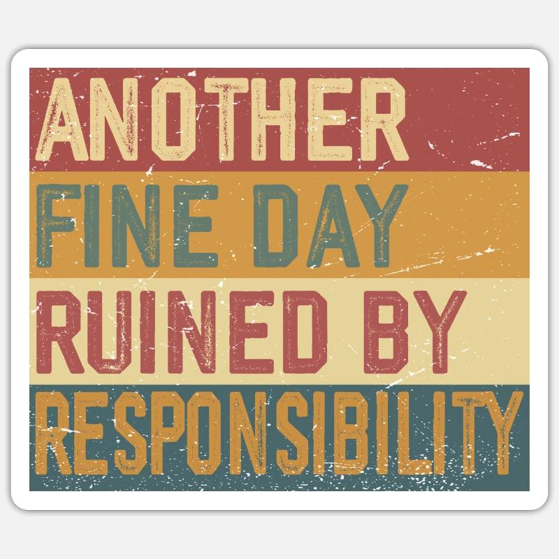 Ein weiterer schöner Tag, der von der Verantwortung ruiniert wurde Sticker Größe S (10 x 10 cm)