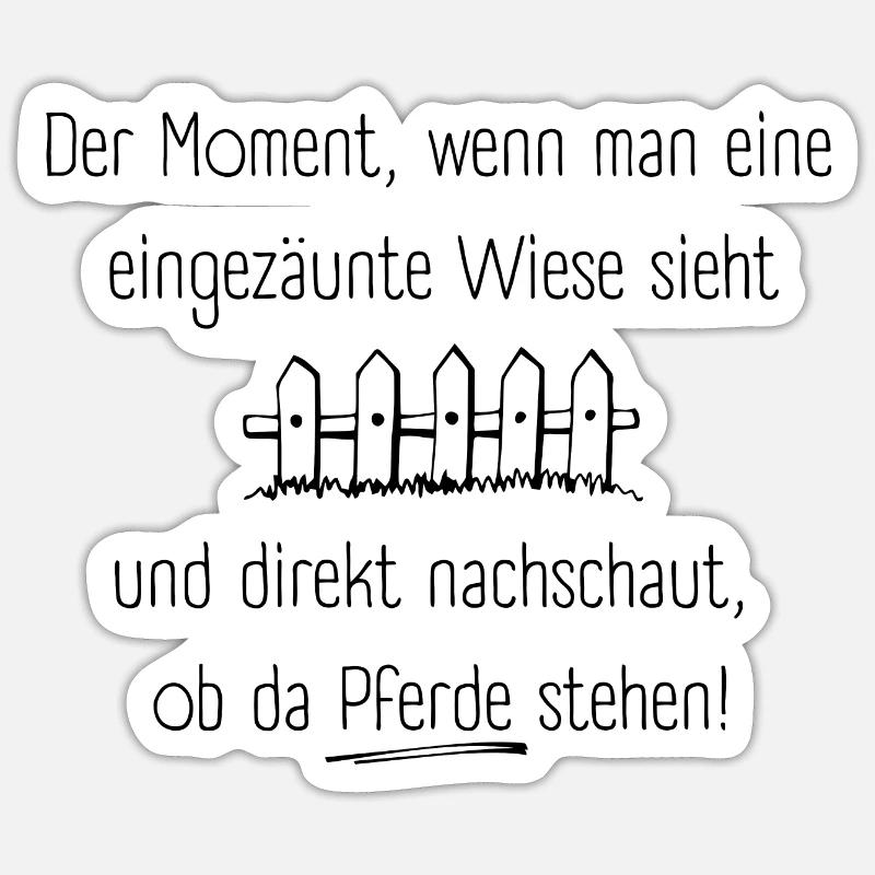 Der Moment, wenn man eine eingezäunte Wiese sieht Sticker Größe S (10 x 10 cm)