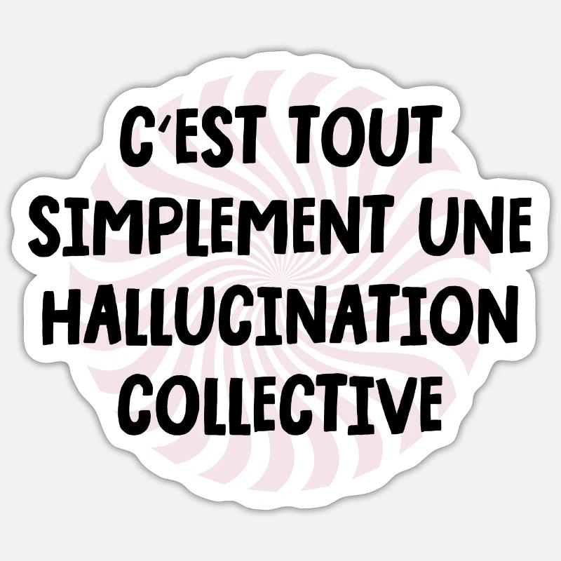 c'est tout simplement une hallucination collective Sticker taille S (10 x 10 cm)