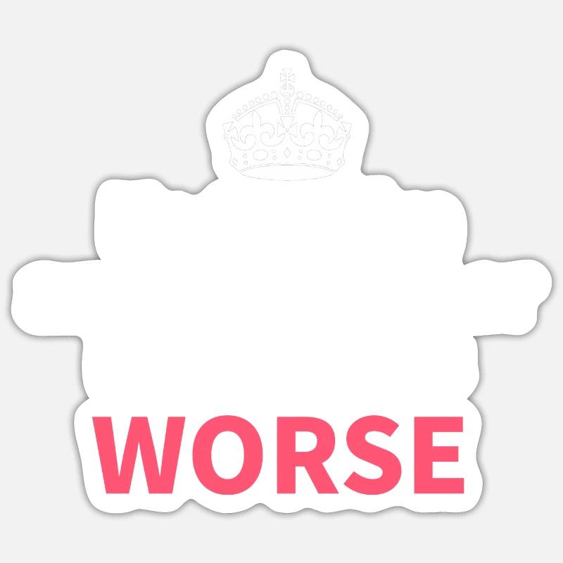 keep calm it only gets worse design Sticker size S (10 x 10 cm)