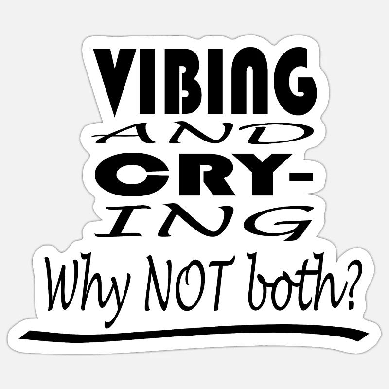 Vibing and Crying, Why NOT both? Sticker size S (10 x 10 cm)