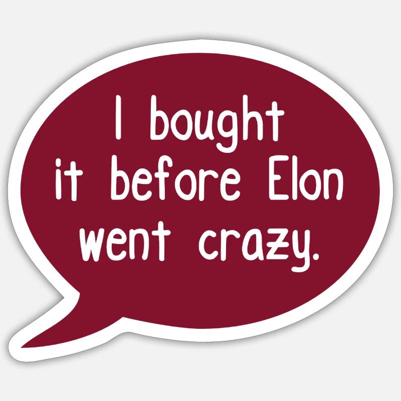 I bought this before Elon went crazy. - Sticker size S (10 x 10 cm) - white matte