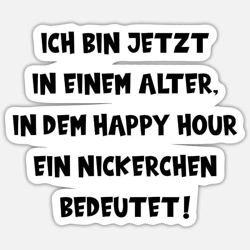 BIN IM ALTER IN DEM HAPPY HOUR EIN NICKERCHEN IST Sticker Größe S (10 x 10 cm)