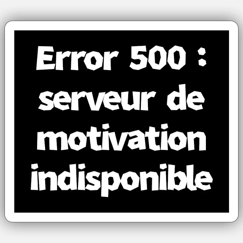 Error 500 : serveur de motivation indisponible Sticker taille S (10 x 10 cm)