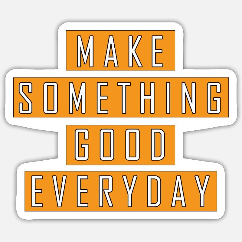 make something good everyday Sticker taille S (10 x 10 cm)
