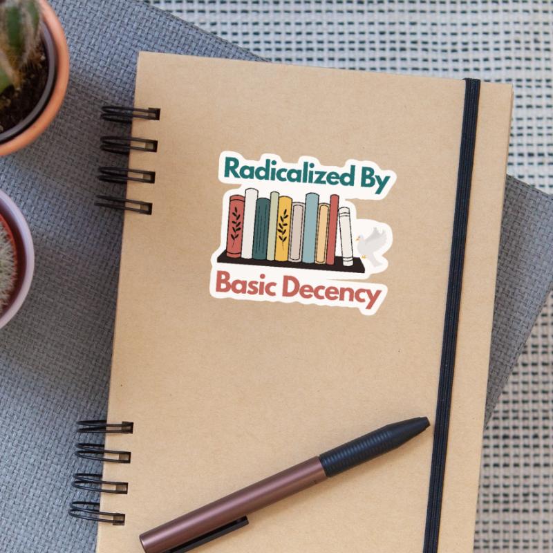 Radicalized By Basic Decency Funny Sarcastic  Sticker size S (10 x 10 cm)