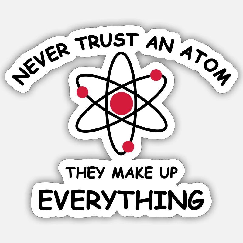 Never trust an atom - Sticker Größe S (10 x 10 cm) - Mattweiß