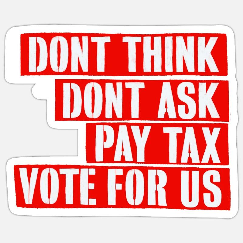 Ne pensez pas, ne demandez pas, payez des impôts, votez pour nous - Sticker taille S (10 x 10 cm) - blanc mat