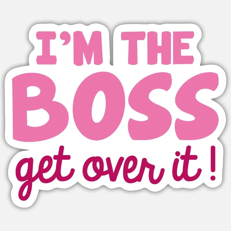 I'm The Boss Get Over It Sticker size S (10 x 10 cm)