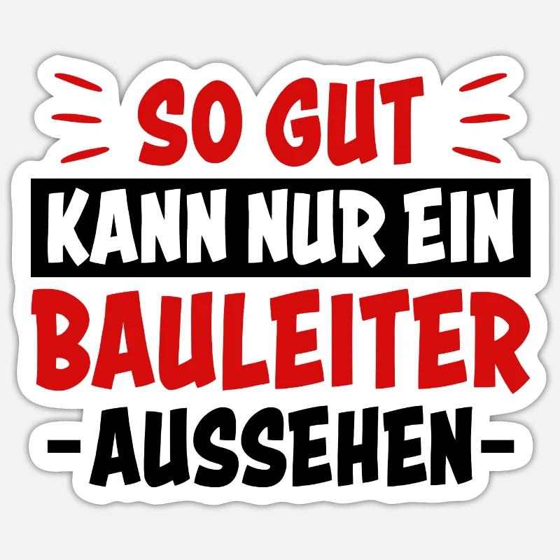 Bauleiter Beruf Lustiger Spruch Baustelle Geschenk - Sticker Größe S (10 x 10 cm) - Mattweiß