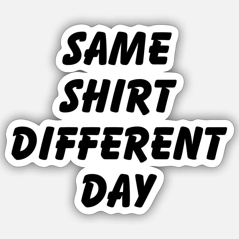 SAME SHIRT DIFFERENT DAY - Sticker size S (10 x 10 cm) - white matte