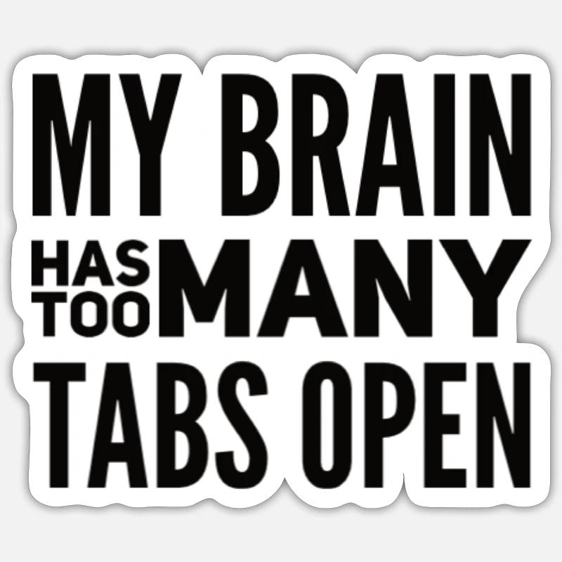 My Brain Has Too Many Tabs Open Sticker size S (10 x 10 cm)