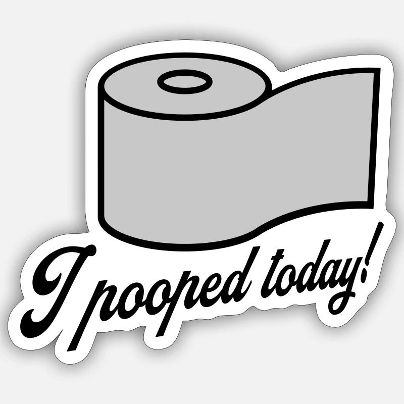 I pooped today quote - Sticker size S (10 x 10 cm) - white matte