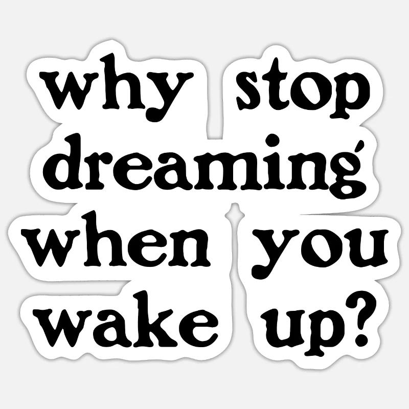 Why stop dreaming? - Sticker size S (10 x 10 cm) - white matte
