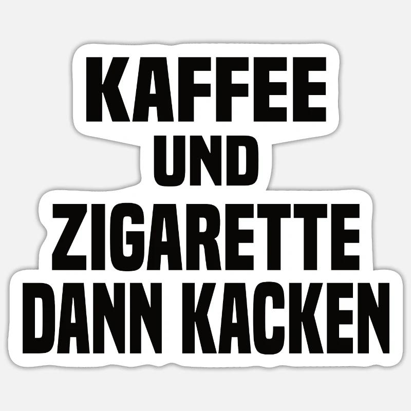 Kaffee Und Zigarette Dann Kacken - Lustiger Spruch Sticker Größe S (10 x 10 cm)