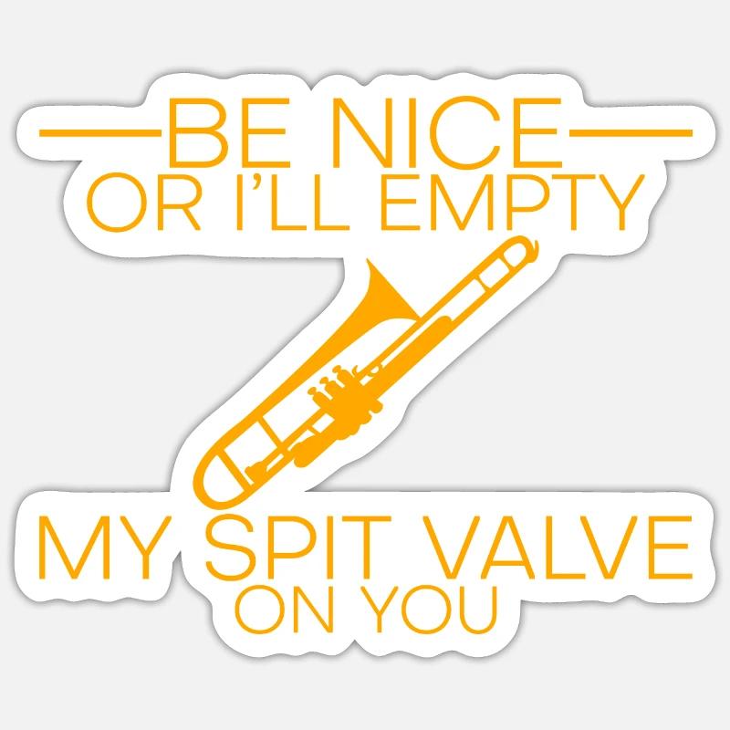 Be Nice Or I'll Empty My Spit Valve On You 3 Sticker size S (10 x 10 cm)