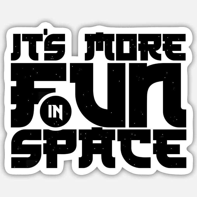 It`s more fun in SPACE Sticker Größe S (10 x 10 cm)