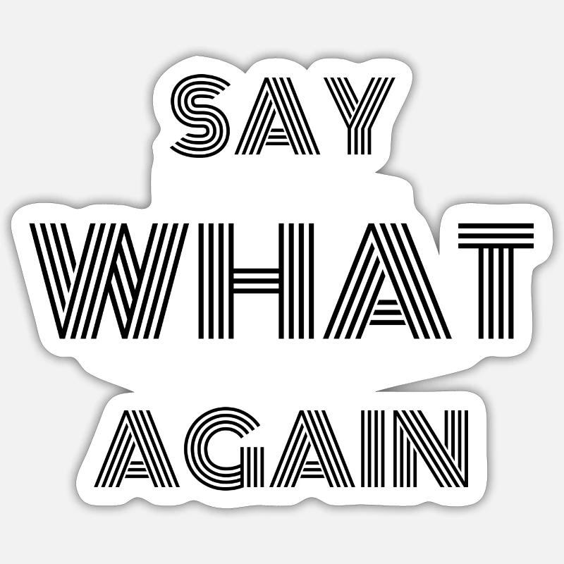 Say WHAT again - Sticker Größe S (10 x 10 cm) - Mattweiß