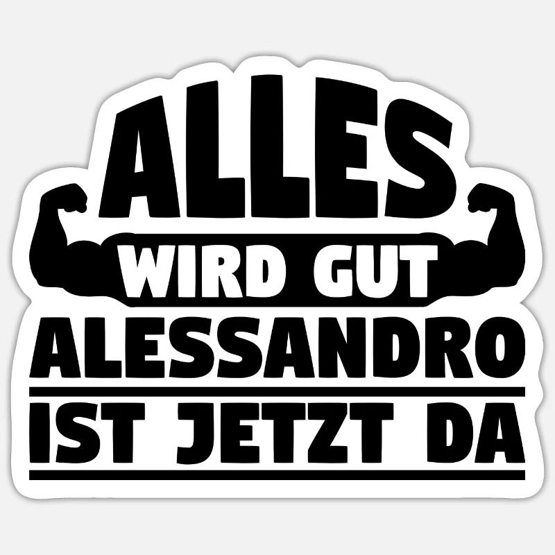 Alles wird gut Alessandro ist jetzt da Sticker Größe S (10 x 10 cm)