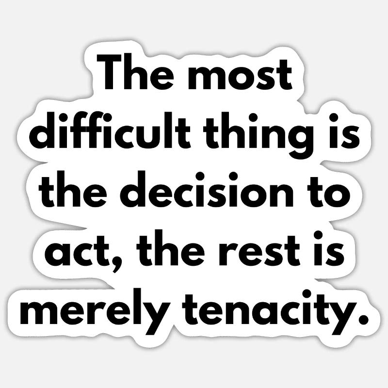 La chose la plus difficile est la décision d’agir le Sticker taille S (10 x 10 cm)