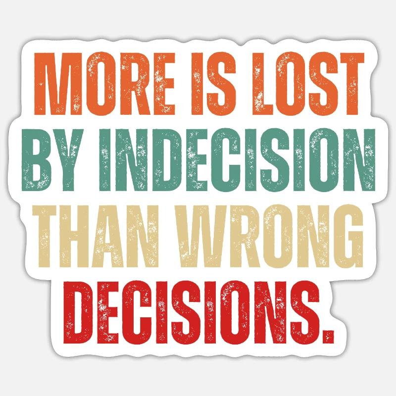 More Is Lost By Indecision Than Wrong Decision Sticker size S (10 x 10 cm)
