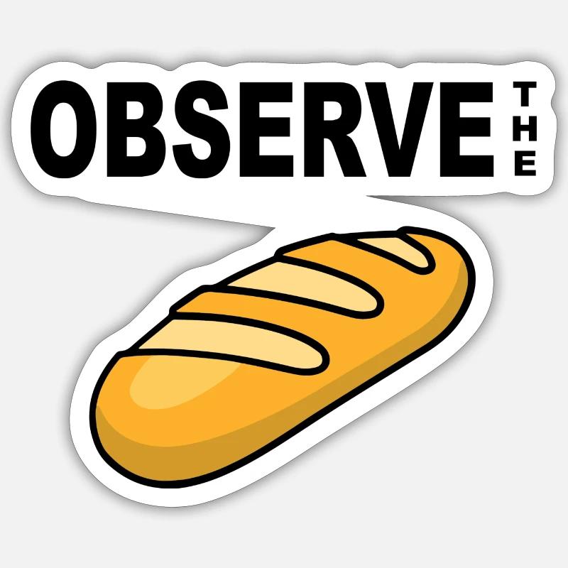 Observe the bread - Sticker Größe S (10 x 10 cm) - Mattweiß