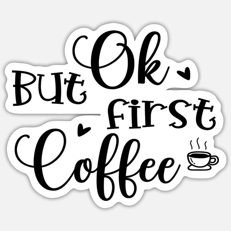 Ok But First Coffee - Sticker size S (10 x 10 cm) - white matte