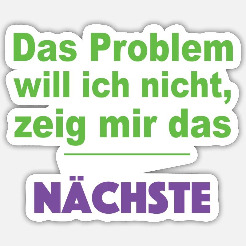 DAS PROBLEM WILL ICH NICHT ZEIG MIR DAS NÄCHSTE - Sticker Größe S (10 x 10 cm) - Mattweiß