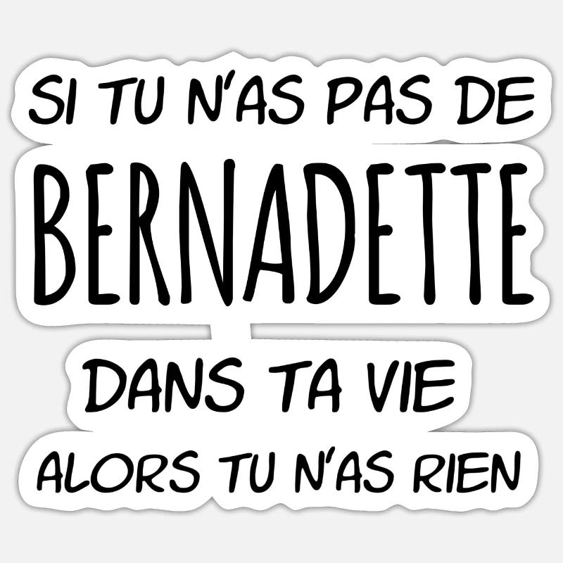Si tu n'as pas de Bernadette dans ta vie - Sticker taille S (10 x 10 cm) - blanc mat