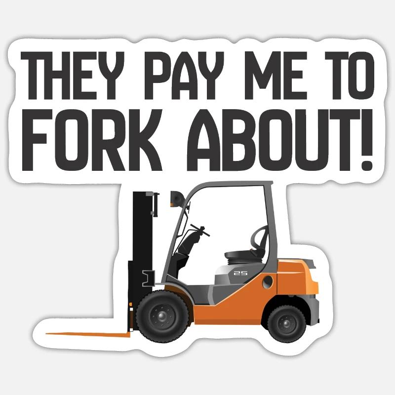 Forklift They Pay Me To Fork About Sticker size S (10 x 10 cm)