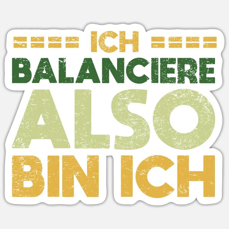 Ich Balanciere, Also Bin Ich - Sticker Größe S (10 x 10 cm) - Mattweiß