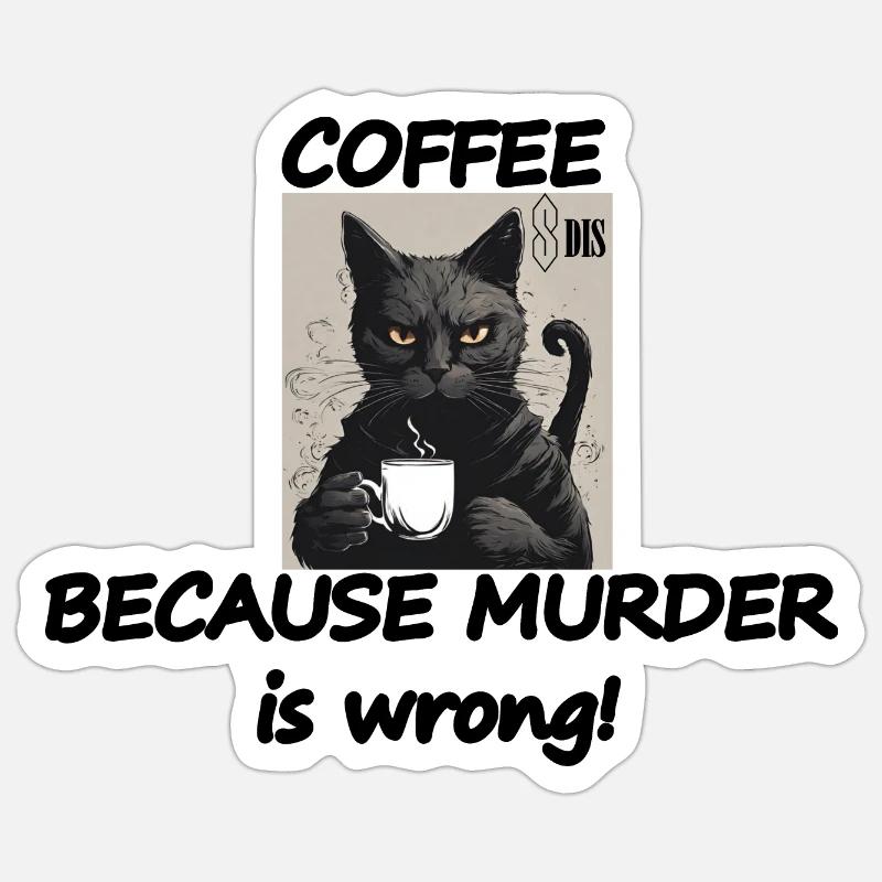 Katze COFFEE, because murder is wrong! Sticker Größe S (10 x 10 cm)